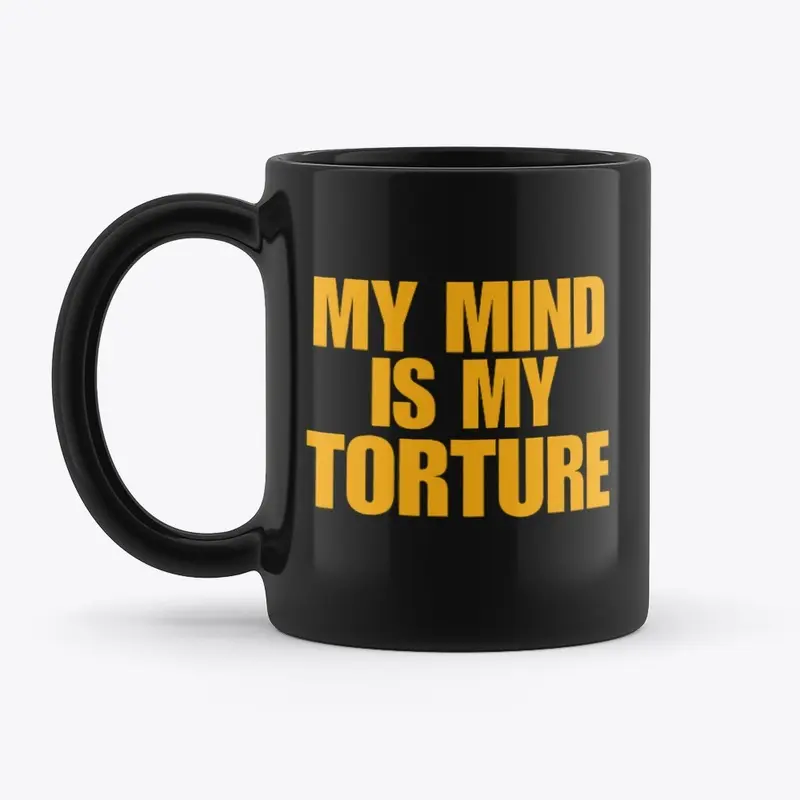 My Mind Is My Torture