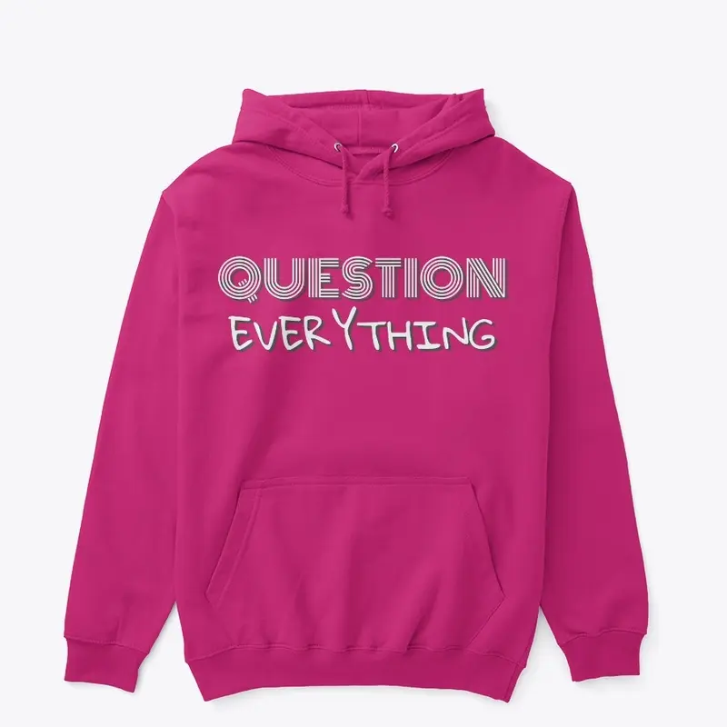 Question Everything Hoodies