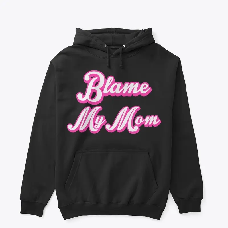 Blame My Mom 