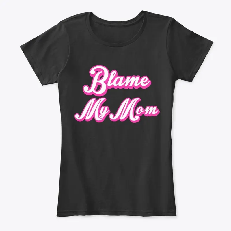 Blame My Mom 